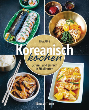 Koreanisch kochen: Schnell und einfach in 30 Minuten